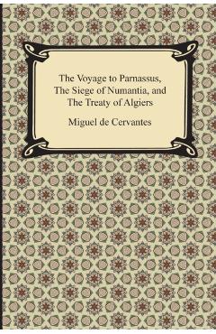 Coperta cărții 'The Voyage to Parnassus, the Siege of Numantia, and the Treaty of Algiers - Miguel De Cervantes'
