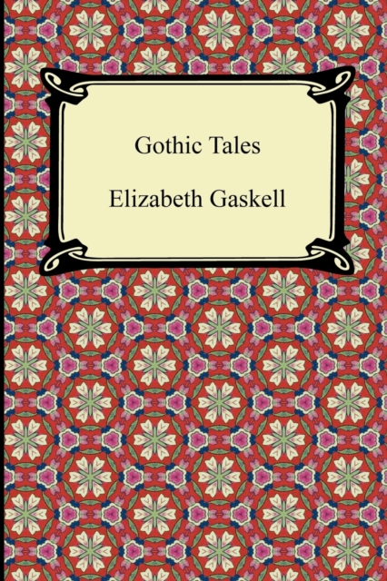 Gothic Tales - Elizabeth Cleghorn Gaskell