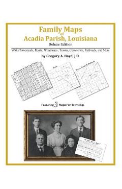 Coperta cărții 'Family Maps of Acadia Parish, Louisiana - Gregory A. Boyd J. D.'