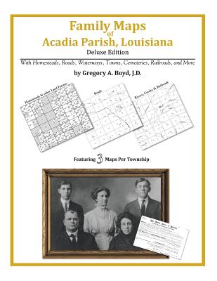 Coperta cărții 'Family Maps of Acadia Parish, Louisiana - Gregory A. Boyd J. D.'