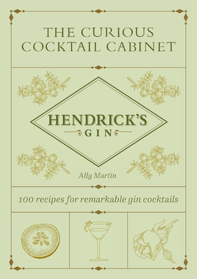 The Curious Cocktail Cabinet: 100 Recipes for Remarkable Gin Cocktails - Ally Martin