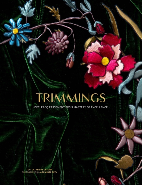 Trimmings: Declerq Passementier's Mastery of Excellence - Catherine Deydier
