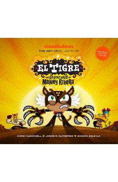 The Art of El Tigre: The Adventures of Manny Rivera - Chris Mcdonnell