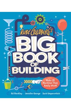 Rube Goldberg's Big Book of Building: Make 24 Contraptions That Really Work! - Tori Cameron
