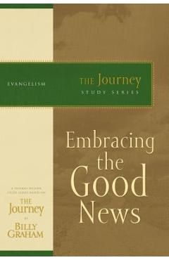 Coperta cărții 'Embracing the Good News: The Journey Study Series - Billy Graham'