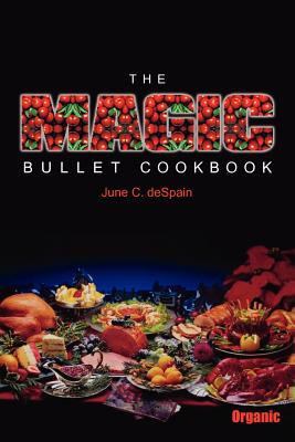 The Magic Bullet Cookbook - June C. Despain