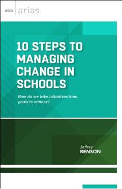 Coperta cărții '10 Steps to Managing Change in Schools: How Do We Take Initiatives from Goals to Actions? (ASCD Arias) - Jeffrey Benson'