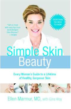 Simple Skin Beauty: Every Woman's Guide to a Lifetime of Healthy, Gorgeous Skin - Ellen Marmur