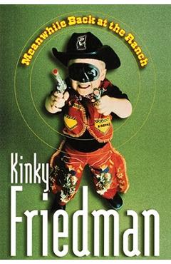 Coperta cărții 'Meanwhile Back at the Ranch - Kinky Friedman'