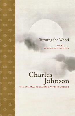 Turning the Wheel: Essays on Buddhism and Writing - Charles Johnson
