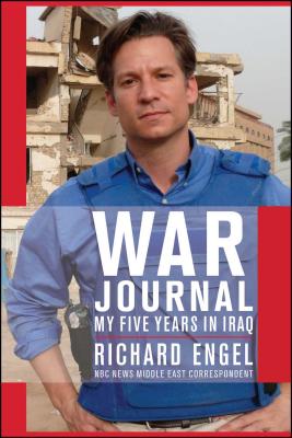 War Journal: My Five Years in Iraq - Richard Engel