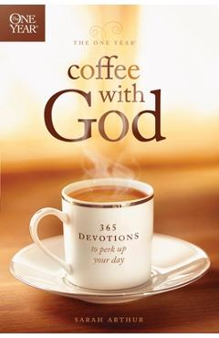 Coperta cărții 'The One Year Coffee with God: 365 Devotions to Perk Up Your Day - Sarah Arthur'