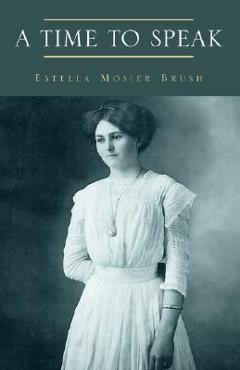 Coperta cărții 'A Time To Speak - Estella Mosier Brush'