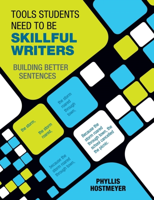 Tools Students Need to Be Skillful Writers: Building Better Sentences - Phyllis Hostmeyer