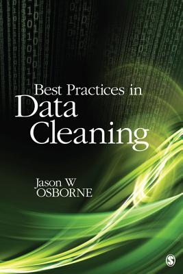 Best Practices in Data Cleaning: A Complete Guide to Everything You Need to Do Before and After Collecting Your Data - Jason W. Osborne