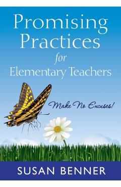 Coperta cărții 'Promising Practices for Elementary Teachers: Make No Excuses! - Susan Benner'