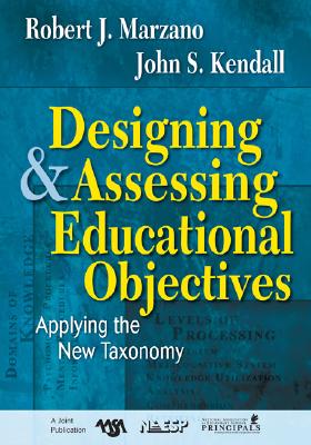 Designing and Assessing Educational Objectives: Applying the New Taxonomy - Robert J. Marzano