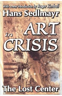 Coperta cărții 'Art in Crisis: The Lost Center - Hans Sedlmayr'