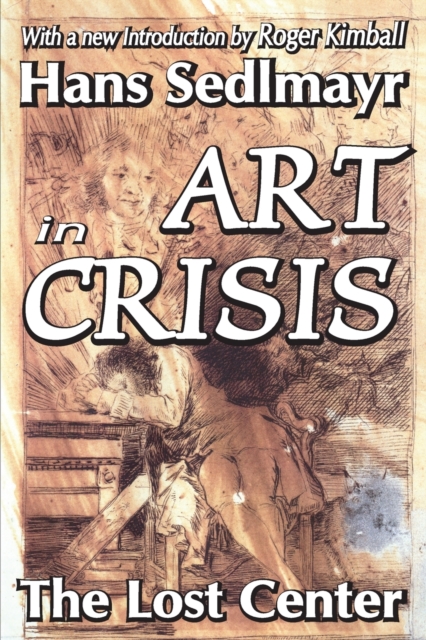 Art in Crisis: The Lost Center - Hans Sedlmayr