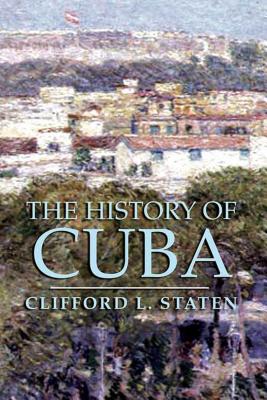 Coperta cărții 'The History of Cuba - Clifford L. Staten'