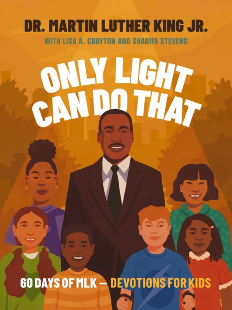 Only Light Can Do That: 60 Days of Mlk - Devotions for Kids - Martin Luther King Jr