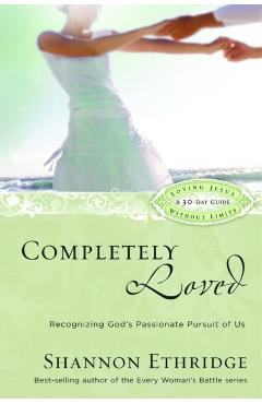 Completely Loved: Recognizing God's Passionate Pursuit of Us - Shannon Ethridge