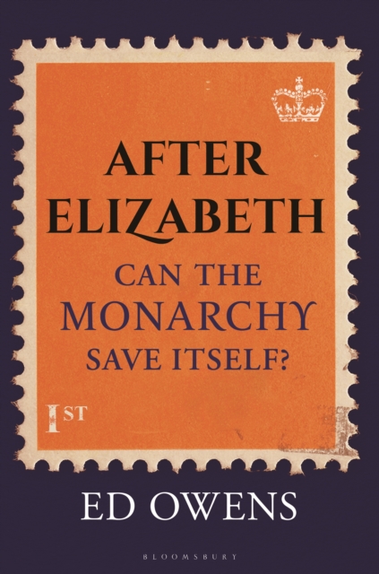 After Elizabeth: Can the Monarchy Save Itself? - Ed Owens