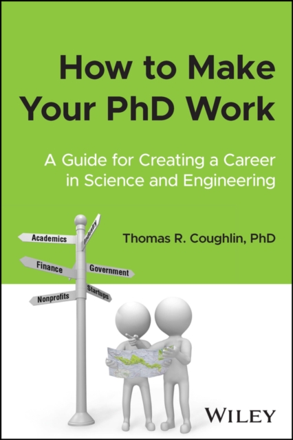 How to Make Your PhD Work: A Guide for Creating a Career in Science and Engineering - Thomas R. Coughlin