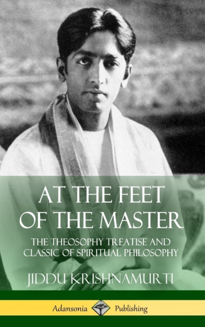 At the Feet of the Master: The Theosophy Treatise and Classic of Spiritual Philosophy (Hardcover) - Alcyone
