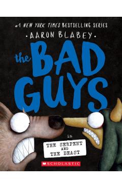 The Bad Guys in the Serpent and the Beast (the Bad Guys #19) - Aaron Blabey