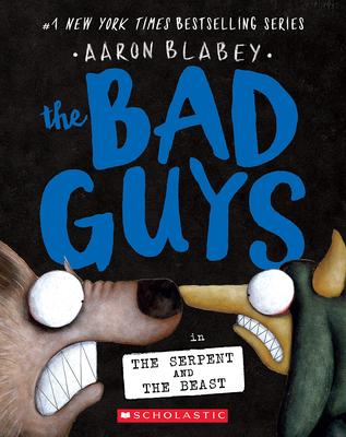 The Bad Guys in the Serpent and the Beast (the Bad Guys #19) - Aaron Blabey