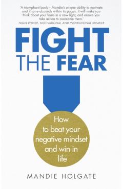 Poza produsului Fight the Fear: How to Beat Your Negative Mindset and Win in Life - Mandie Holgate