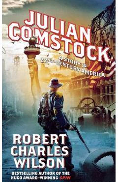 Coperta cărții 'Julian Comstock: A Story of 22nd-Century America - Robert Charles Wilson'