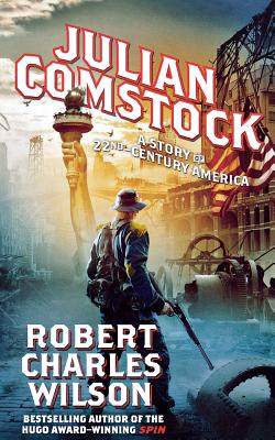 Julian Comstock: A Story of 22nd-Century America - Robert Charles Wilson