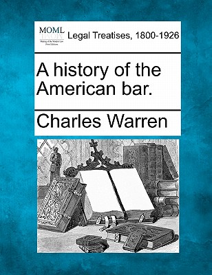 A history of the American bar. - Charles Warren