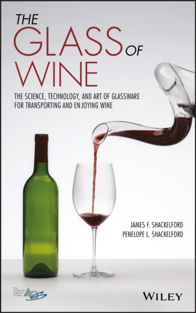 The Glass of Wine: The Science, Technology, and Art of Glassware for Transporting and Enjoying Wine - James F. Shackelford