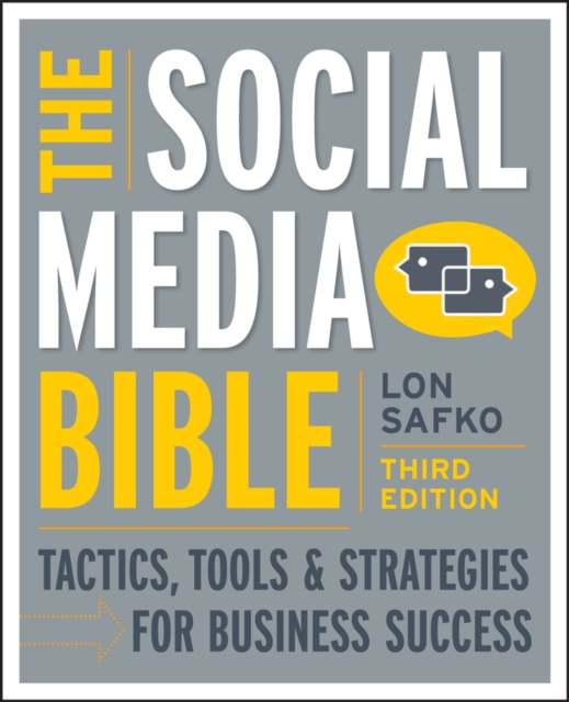 The Social Media Bible: Tactics, Tools, and Strategies for Business Success - Lon Safko