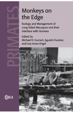 Coperta cărții 'Monkeys on the Edge: Ecology and Management of Long-Tailed Macaques and Their Interface with Humans - Michael D. Gumert'