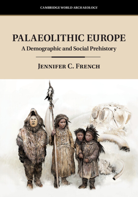 Palaeolithic Europe - Jennifer C. French