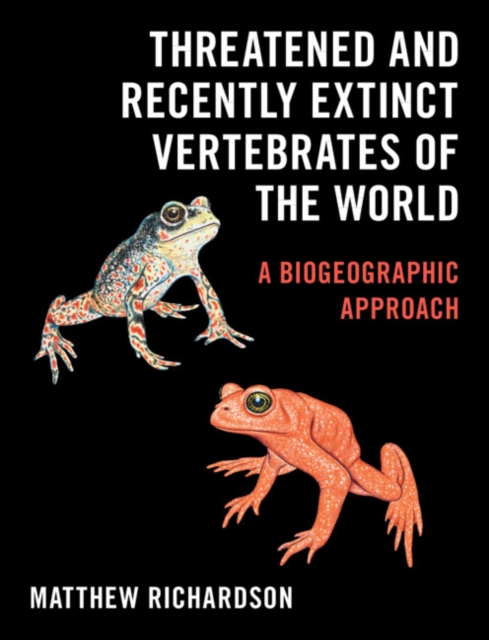 Threatened and Recently Extinct Vertebrates of the World: A Biogeographic Approach - Matthew Richardson