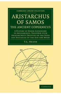 Coperta cărții 'Aristarchus of Samos, the Ancient Copernicus: A History of Greek Astronomy to Aristarchus, Together with Aristarchus's'