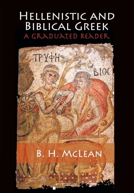 Hellenistic and Biblical Greek: A Graduated Reader - B. H. Mclean