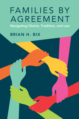 Families by Agreement: Navigating Choice, Tradition, and Law - Brian H. Bix