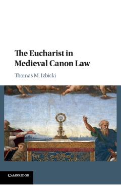 Poza produsului The Eucharist in Medieval Canon Law - Thomas M. Izbicki