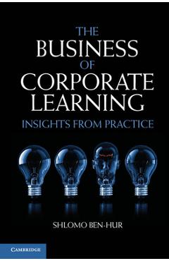 Coperta cărții 'The Business of Corporate Learning: Insights from Practice - Shlomo Ben-hur'
