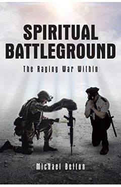 Spiritual Battleground: The Raging War Within - Michael Belton