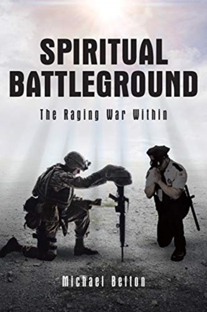Spiritual Battleground: The Raging War Within - Michael Belton