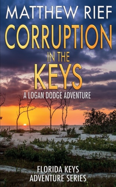 Corruption in the Keys: A Logan Dodge Adventure (Florida Keys Adventure Series Book 6) - Matthew Rief