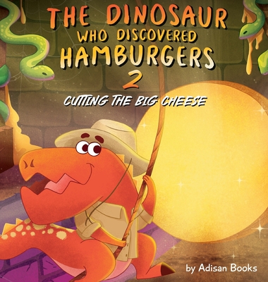 The Dinosaur Who Discovered Hamburgers 2: Cutting the Big Cheese - Adisan Books