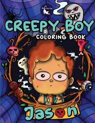 Creepy Boy Jason Coloring Book: Creepy Boy Jason Coloring Book: A Coloring Book that features Kawaii, Spooky Boy in his Dark Gothic Life with Creepy C - Mula Cha Cha